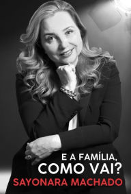 Title: E a Familia, Como Vai?, Author: Sayonara Machado