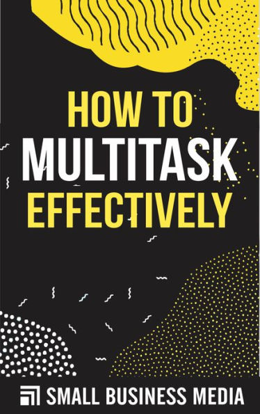 How To Multitask Effectively