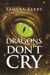 Title: Dragons Don't Cry, Author: Tamera Zerby