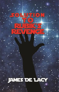 Title: Solution to Rubiks Revenge, Author: James De Lacy