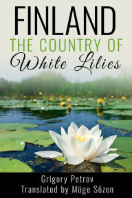 Title: Finland, The Country of White Lilies, Author: Grigory Petrov