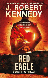 Title: Red Eagle: Special Agent Dylan Kane Thrillers, #10, Author: J. Robert Kennedy