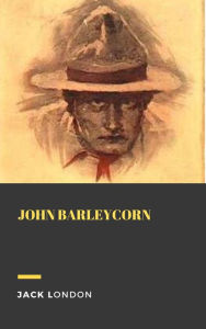 Title: John Barleycorn, Author: Jack London