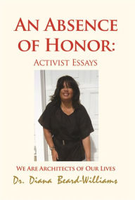 Title: An Absence of Honor: Activist Essays, Author: Dr. Diana Beard-Williams