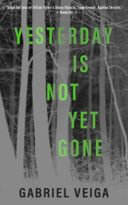 Title: Yesterday Is Not Yet Gone, Author: Gabriel Veiga