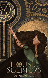 Title: House of Scepters (Fantasy Romance, completed series), Author: Anne Zoelle