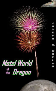 Title: Motel World of the Dragon, Author: Joseph Whelan