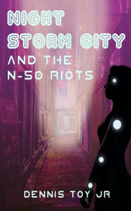 Title: Nightstorm City: and the N-50 Riots., Author: Dennis Toy Jr