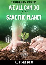 Title: Sustainability Activities We All Can Do To Help Save The Planet, Author: Ronald Gemeinhardt