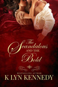 Title: The Scandalous and the Bold, Author: K. Lyn Kennedy