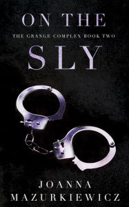 Title: On the Sly (The Grange Complex Book 2), Author: Joanna Mazurkiewicz