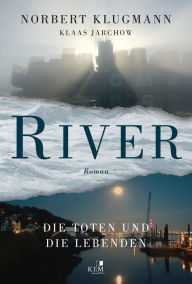 Title: RIVER. Die Toten und die Lebenden, Author: Norbert Klugmann