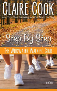 Title: The Wildwater Walking Club: Step by Step (Book 3 of The Wildwater Walking Club series), Author: Claire Cook