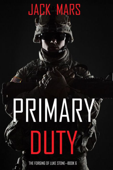 Primary Duty: The Forging of Luke StoneBook #6 (an Action Thriller)