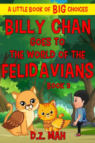 Title: Billy Chan Goes to the World of the Felidavians, Author: D. Z. Mah