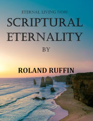 Title: SCRIPTURAL ETERNALITY, Author: Roland Ruffin