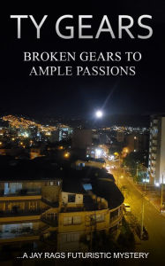 Title: Broken Gears to Ample Passions, Author: Jay Rags