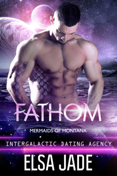 Fathom: Mermaids of Montana #3: Intergalactic Dating Agency