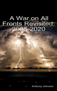 Title: A War on All Fronts Revisited: 2005 - 2020, Author: Anthony Johnson