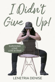 Title: I Didn't Give Up!, Author: Lenetria Denise