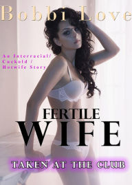 Title: Fertile Wife Taken at the Club, Author: Bobbi Love