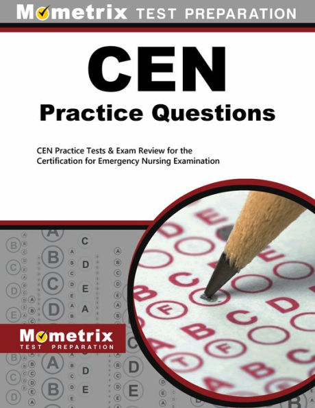 CEN Exam Practice Questions: CEN Practice Tests and Review for the Certification for Emergency Nursing Examination