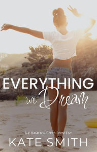 Title: Everything we Dream, Author: Kate Smith