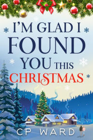 Title: I'm Glad I Found You This Christmas, Author: Cp Ward