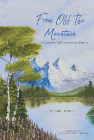 Title: From Off The Mountain: A Collection of Inspirational Poems, Author: V. Gail Tobey