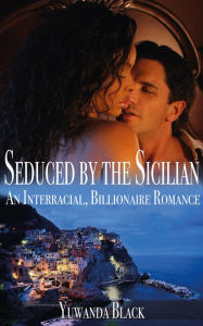 Title: Seduced by the Sicilian, Author: Yuwanda Black
