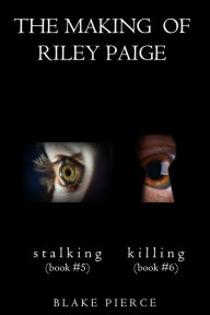 Title: The Making of Riley Paige Bundle: Stalking (#5) and Killing (#6), Author: Blake Pierce