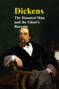 Title: The Haunted Man and the Ghost's Bargain, Author: Charles Dickens