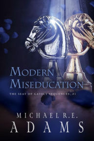 Title: Modern Miseducation (The Seat of Gately, Sequence 1), Author: Michael R. E. Adams