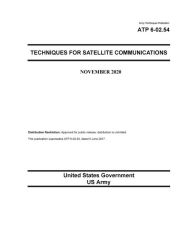 Title: Army Techniques Publication ATP 6-02.54 Techniques for Satellite Communications November 2020, Author: United States Government Us Army