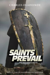 Title: SAINTS PREVAIL! TAKE BACK WHATS YOURS, Author: Charles Oladeinde