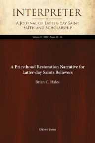 Title: A Priesthood Restoration Narrative for Latter-day Saints Believers, Author: Brian C. Hales