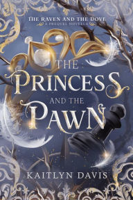 Title: The Princess and the Pawn (A Raven and Dove Prequel), Author: Kaitlyn Davis