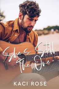 Title: She's Still The One: A Brother's Best Friend, Rockstar Romance, Author: Kaci Rose