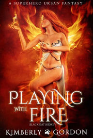 Title: Playing with Fire: Superhero Urban Fantasy, Author: Kimberly Gordon