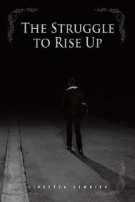 Title: The Struggle to Rise Up, Author: Lindetta Downing