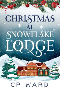 Title: Christmas at Snowflake Lodge, Author: Cp Ward