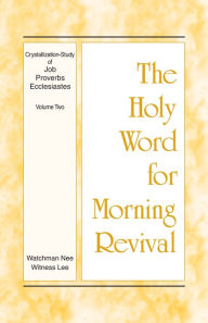 Title: The Holy Word for Morning Revival - Crystallization-study of Job, Proverbs, and Ecclesiastes, Volume 2, Author: Witness Lee