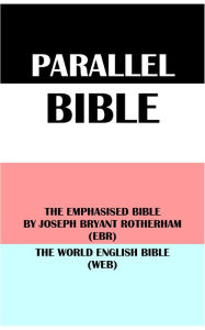 Title: PARALLEL BIBLE: THE EMPHASISED BIBLE BY JOSEPH BRYANT ROTHERHAM (EBR) & THE WORLD ENGLISH BIBLE (WEB), Author: Michael Paul Johnson