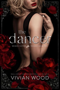 Title: The Dancer: A Forbidden Billionaire Romance, Author: Vivian Wood