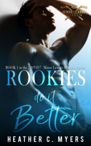 Title: Rookies Do It Better, Author: Heather C. Myers