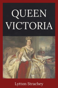 Title: Queen Victoria, Author: Lytton Strachey