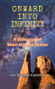 Title: Onward Into Infinity, Author: Ian Brazee-cannon