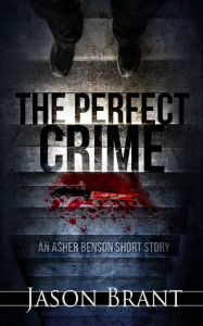 Title: The Perfect Crime (Asher Benson #1.5), Author: Jason Brant