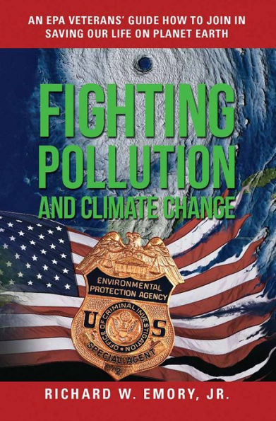 Fighting Pollution and Climate Change: An EPA Veteran's Guide How to Join in Saving Our Life on Planet Earth