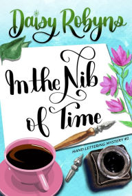 Title: In the Nib of Time, Author: Daisy Robyns